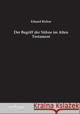 Der Begriff Der Suhne Im Alten Testament Riehm, Eduard 9783845744490 UNIKUM