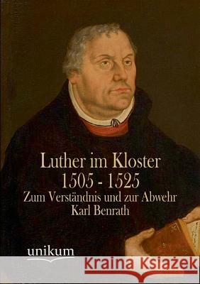 Luther Im Kloster 1505 - 1525 Benrath, Karl 9783845744513 UNIKUM