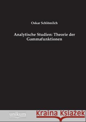 Analytische Studien: Theorie Der Gammafunktionen Schlomilch, Oskar 9783845744674 UNIKUM