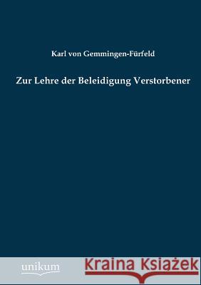 Zur Lehre der Beleidigung Verstorbener Von Gemmingen-Fürfeld, Karl 9783845744766 UNIKUM