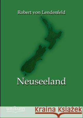 Neuseeland Lendenfeld, Robert von 9783845744988 UNIKUM