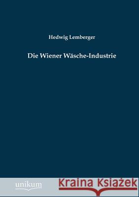 Die Wiener Wasche-Industrie Lemberger, Hedwig 9783845745107