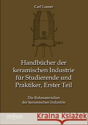 Handbucher Der Keramischen Industrie Fur Studierende Und Praktiker, Erster Teil Loeser, Carl 9783845745121