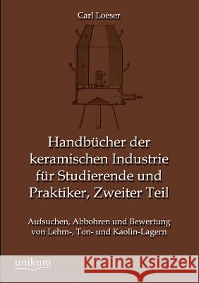 Handbucher Der Keramischen Industrie Fur Studierende Und Praktiker, Zweiter Teil Loeser, Carl 9783845745138