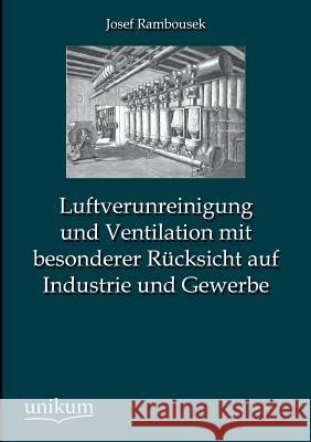 Luftverunreinigung Und Ventilation Mit Besonderer Rucksicht Auf Industrie Und Gewerbe Rambousek, Josef 9783845745213