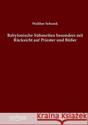 Babylonische Suhneriten Besonders Mit Rucksicht Auf Priester Und Busser Schrank, Walther 9783845745527