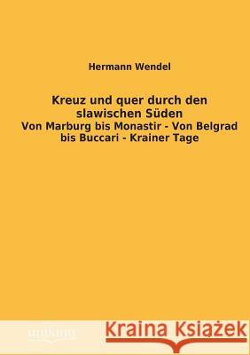 Kreuz Und Quer Durch Den Slawischen Suden Wendel, Hermann 9783845745633 UNIKUM