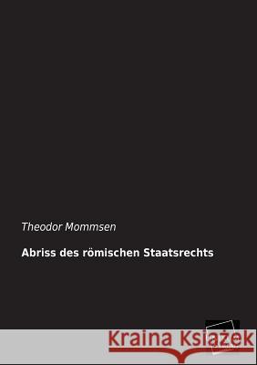 Abriss des römischen Staatsrechts Mommsen, Theodor 9783845745701 UNIKUM