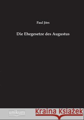 Die Ehegesetze Des Augustus Jors, Paul 9783845745718 UNIKUM