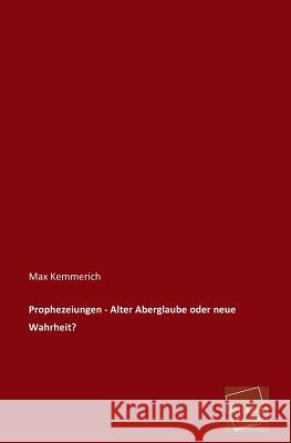Prophezeiungen - Alter Aberglaube Oder Neue Wahrheit? Kemmerich, Max 9783845745831 UNIKUM