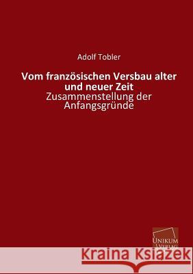 Vom Franzosischen Versbau Alter Und Neuer Zeit Tobler, Adolf 9783845745985