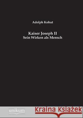 Kaiser Joseph II Kohut, Adolph 9783845746166 UNIKUM
