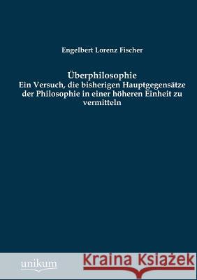 Uberphilosophie Fischer, Engelbert Lorenz 9783845746180