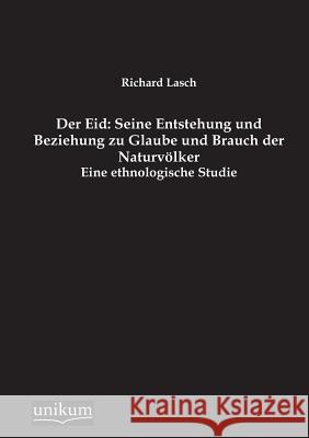Der Eid: Seine Entstehung Und Beziehung Zu Glaube Und Brauch Der Naturvolker Lasch, Richard 9783845790107 UNIKUM