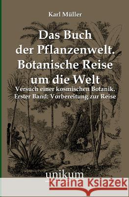 Das Buch Der Pflanzenwelt. Botanische Reise Um Die Welt Muller, Karl 9783845790114 UNIKUM