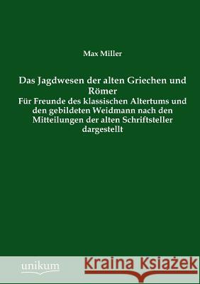 Das Jagdwesen Der Alten Griechen Und Romer Miller, Max 9783845790145 UNIKUM