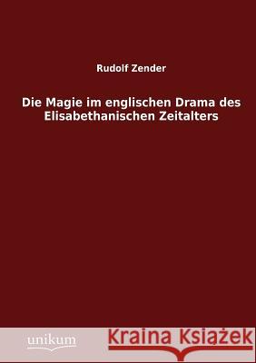 Die Magie im englischen Drama des Elisabethanischen Zeitalters Zender, Rudolf 9783845790213 Europ Ischer Hochschulverlag Gmbh & Co. Kg