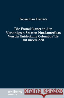 Die Franziskaner in den Vereinigten Staaten Nordamerikas Hammer, Bonaventura 9783845790282