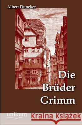 Die Brüder Grimm Duncker, Albert 9783845790343 UNIKUM