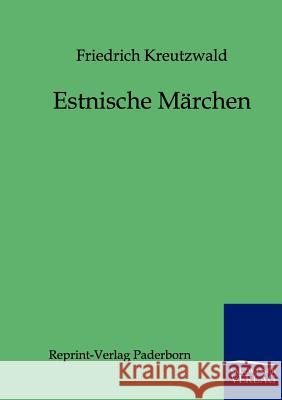 Estnische Märchen Kreutzwald, Friedrich 9783846000007 Reprint-Verlag, Paderborn