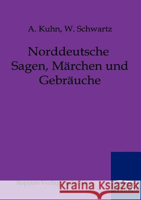 Norddeutsche Sagen, Märchen und Gebräuche Kuhn, A. 9783846000090 Salzwasser-Verlag