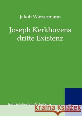 Joseph Kerkhovens dritte Existenz Wassermann, Jakob 9783846000236 Reprint-Verlag, Paderborn