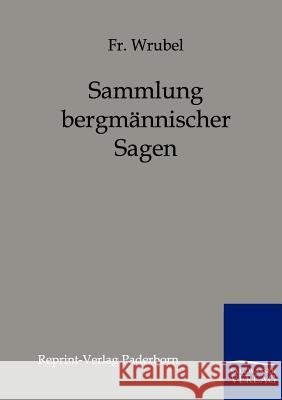 Sammlung bergmännischer Sagen Wrubel 9783846000298 Reprint-Verlag, Paderborn