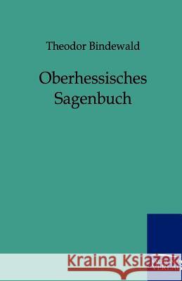 Oberhessisches Sagenbuch Bindewald, Theodor 9783846000441 Salzwasser-Verlag