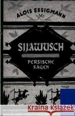 Sijawusch - Persische Sagen Essigmann, Alois 9783846000595 Salzwasser-Verlag