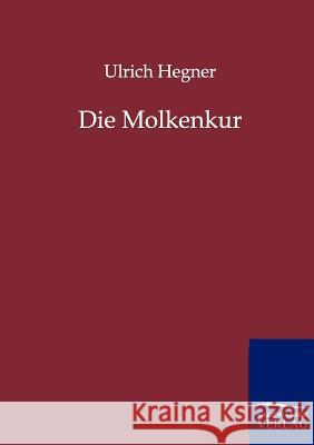 Die Molkenkur Hegner, Ulrich 9783846000915