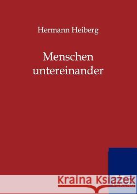Menschen untereinander Heiberg, Hermann 9783846000977 Salzwasser-Verlag