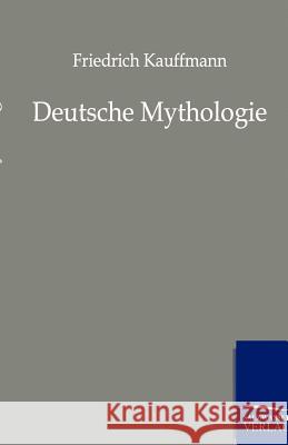 Deutsche Mythologie Friedrich Kauffmann 9783846001028