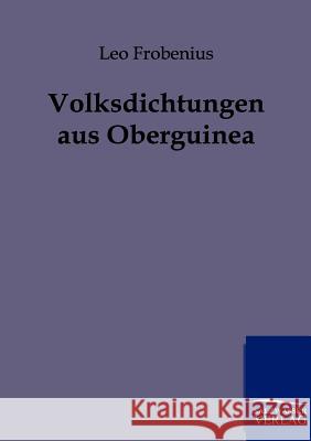 Volksdichtungen aus Oberguinea Frobenius, Leo 9783846001226 Salzwasser-Verlag