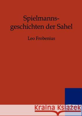 Spielmannsgeschichten der Sahel Frobenius, Leo 9783846001813 Salzwasser-Verlag