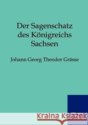Der Sagenschatz des Königreichs Sachsen Grässe, Johann Georg Theodor 9783846001875 Salzwasser-Verlag