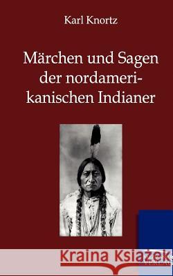 Märchen und Sagen der Nordamerikanischen Indianer Knortz, Karl 9783846002155 Salzwasser-Verlag
