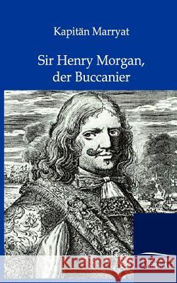 Sir Henry Morgan, der Buccanier Marryat, Kapitän Frederick 9783846002711 Salzwasser-Verlag