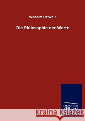 Die Philosophie der Werte Ostwald, Wilhelm 9783846003701 Salzwasser-Verlag Gmbh