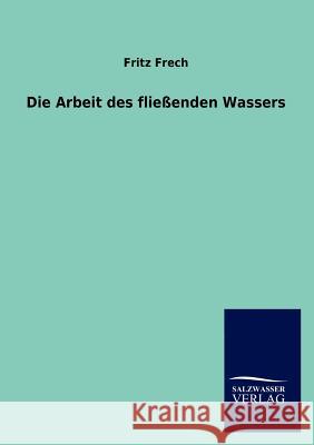 Die Arbeit des fließenden Wassers Fritz Frech 9783846004371