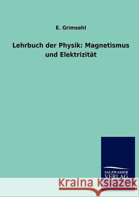 Lehrbuch der Physik: Magnetismus und Elektrizität Grimsehl, E. 9783846004593 Salzwasser-Verlag Gmbh