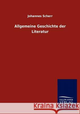 Allgemeine Geschichte Der Literatur Johannes Scherr 9783846004623 Salzwasser-Verlag Gmbh