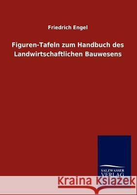 Figuren-Tafeln zum Handbuch des Landwirtschaftlichen Bauwesens Engel, Friedrich 9783846004739 Salzwasser-Verlag Gmbh