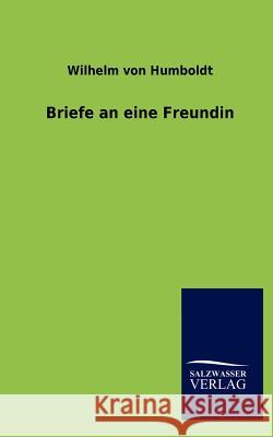 Briefe an Eine Freundin Humboldt, Wilhelm von 9783846004777 Salzwasser-Verlag