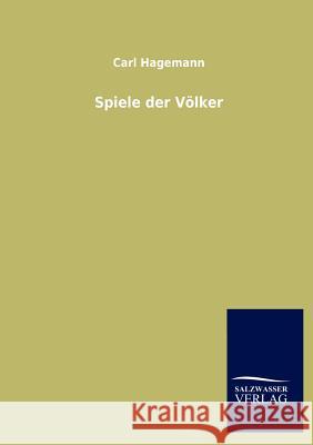 Spiele der Völker Hagemann, Carl 9783846004791 Salzwasser-Verlag Gmbh