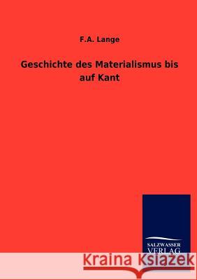 Geschichte des Materialismus bis auf Kant F a Lange 9783846004883 Salzwasser-Verlag Gmbh