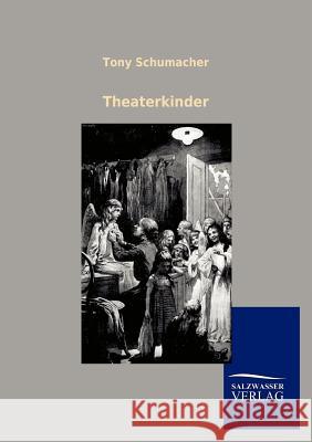 Theaterkinder Tony Schumacher 9783846004999 Salzwasser-Verlag Gmbh