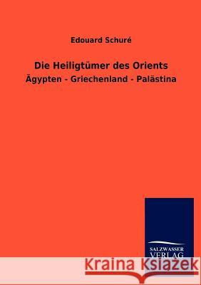 Die Heiligtümer des Orients Schuré, Edouard 9783846005613 Salzwasser-Verlag Gmbh