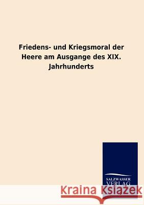 Friedens- und Kriegsmoral der Heere am Ausgange des XIX. Jahrhunderts Goldschmidt, Viktor 9783846005910