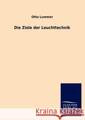 Die Ziele der Leuchttechnik Lummer, Otto 9783846005965 Salzwasser-Verlag Gmbh