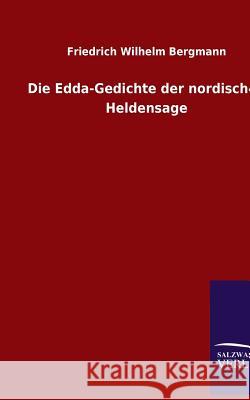 Die Edda-Gedichte Der Nordischen Heldensage Bergmann, Friedrich W. 9783846006016 Salzwasser-Verlag